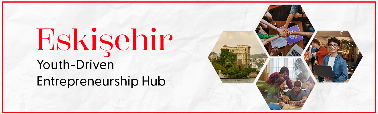 Eskişehir – Youth Talent and University-Led Entrepreneurship